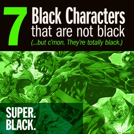 7 Non-Black Characters That are totally Black - Super. Black.